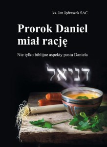 Prorok Daniel miał rację. Nie tylko biblijne aspekty postu Daniela - ks. Jan Jędraszek SAC