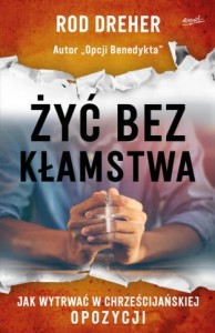 Żyć bez kłamstwa.Jak wytrwać w chrześcijańskiej opozycji