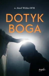  Dotyk Boga - o. Józef Witko OFM