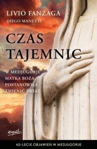 Czas tajemnic. W Medjugorje Matka Boża postanowiła zmienić świat - o. Livio Fanzaga, Diego Manetti