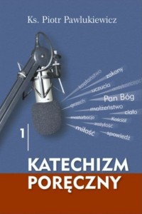 Katechizm poręczny cz.1 - Ks. Piotr Pawlukiewicz 