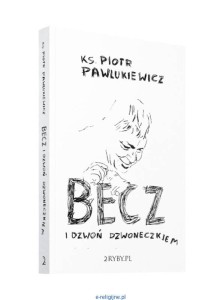 Becz i dzwoń dzwoneczkiem - Piotr Pawlukiewicz
