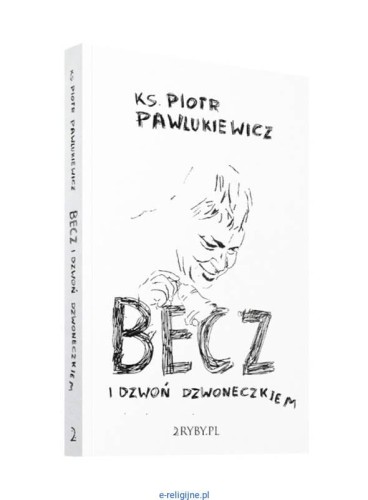 Wydawnictwo-2ryby.pl--Becz-i-dzwon-dzwoneczkiem---ks.-Piotr-Pawlukiewicz-ksiazka--ksiegarnia-religijna.jpg