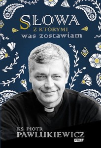 Słowa, z którymi was zostawiam - Pawlukiewicz Piotr   