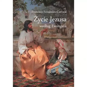 Życie Jezusa Według Ewangelii -Francisco Fernández Carvajal