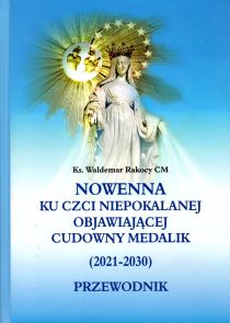 Nowenna ku czci Niepokalanej objawiającej Cudowny Medalik (2021-2030) PRZEWODNIK - Ks. Waldemar Rakocy - oprawa twarda