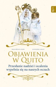 Objawienia w Quito. Przesłanie Nadziei i ocalenia wypełnia się na naszych oczach - Agnieszka Gracz, Małgorzata Pabis