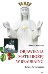 Objawienia Matki Bożej w Beauraing. Świadectwo widzącej - Gilberte Degeimbre