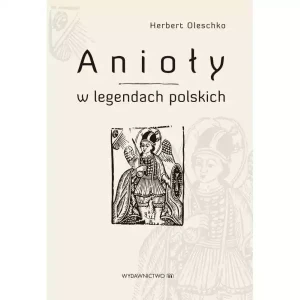 Anioły W Legendach Polskich -  Herbert Oleschko