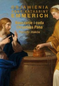 Nauczanie i cuda Chrystusa Pana. Początki znaków. Objawienia Anny Kathariny Emmerich