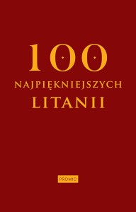 100 najpiękniejszych litanii wydawnictwo: Promic ISBN: 978-83-7502-769-3 oprawa: twarda format: 106 x 168 mm liczba stron: 312