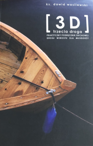 3D. Trzecia Droga. Praktyczny podręcznik duchowej drogi wzrostu dla młodzieży - ks. Dawid Wasilewski
