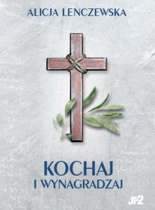Kochaj i wynagradzaj. Alicja Lenczewska