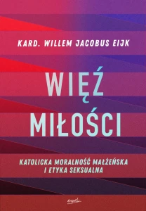 Więź miłości Katolicka moralność małżeńska i etyka seksualna